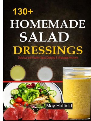 cover image of 130+ Homemade Salad Dressings Delicious and Healthy Salad Dressing & Vinaigrette recipes